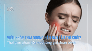 Viêm khớp thái dương hàm bao lâu thì khỏi? Thời gian phục hồi theo từng giai đoạn bệnh