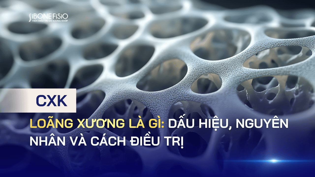 Loãng xương là gì: Dấu hiệu, nguyên nhân và cách điều trị