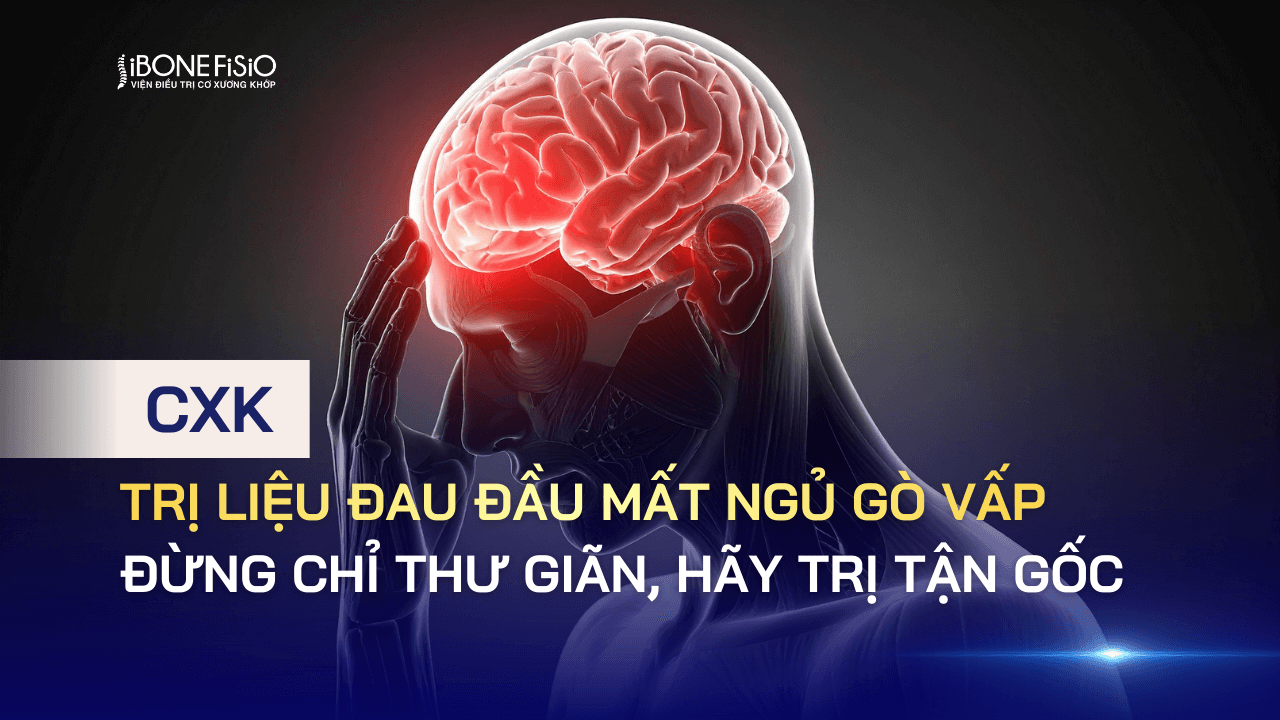 Trị liệu đau đầu mất ngủ Gò Vấp: Đừng chỉ thư giãn, hãy trị tận gốc