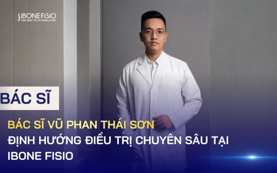 Bác sĩ Vũ Phan Thái Sơn và định hướng điều trị chuyên sâu tại iBONE FiSiO