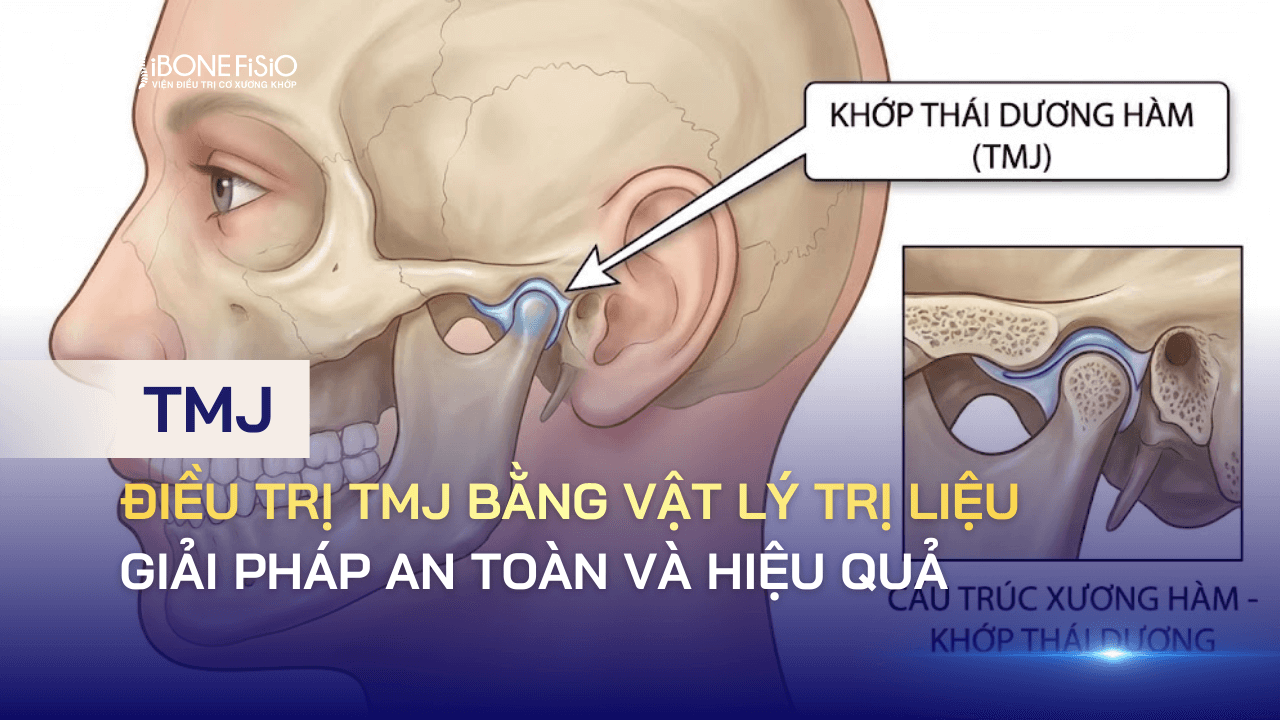 Điều trị TMJ bằng vật lý trị liệu: Giải pháp an toàn và hiệu quả