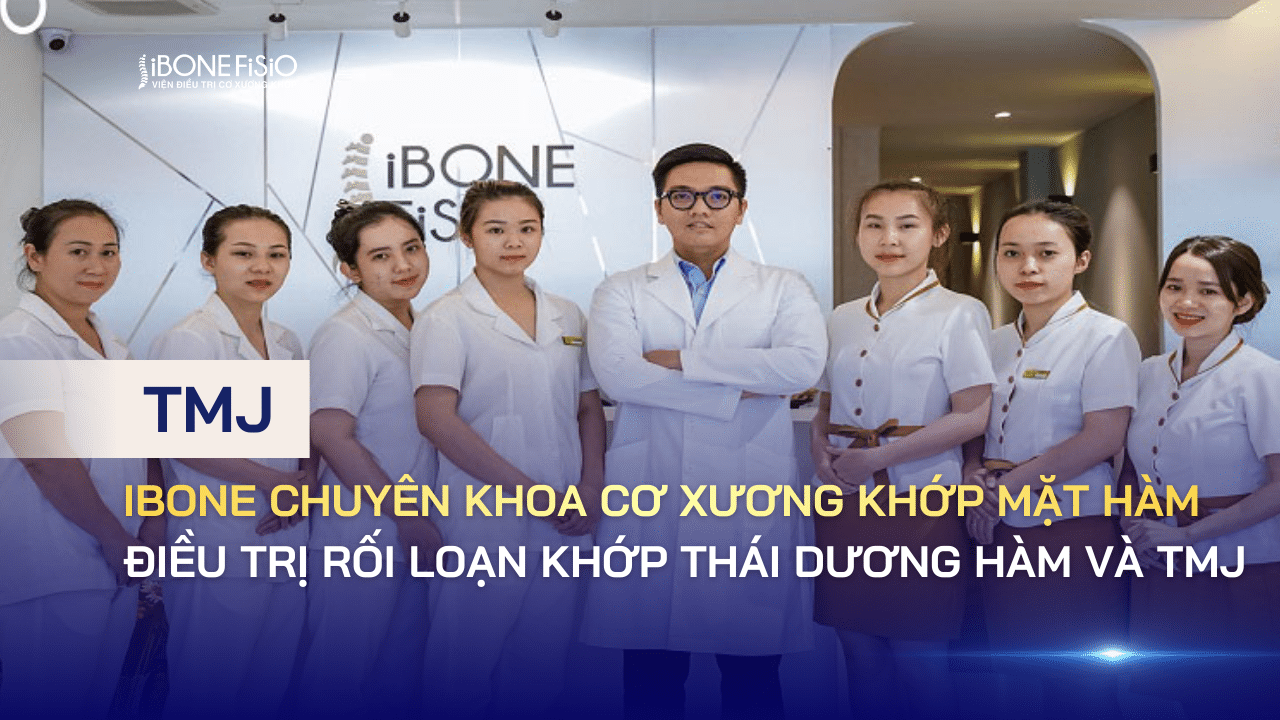 iBONE chuyên khoa cơ xương khớp mặt hàm điều trị rối loạn khớp thái dương hàm và TMJ